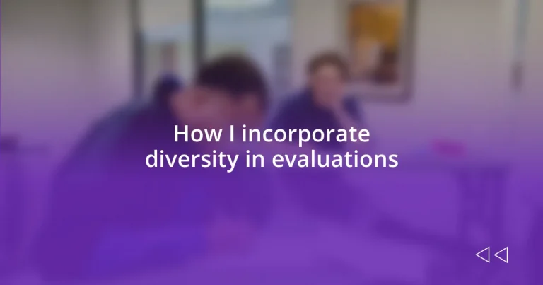 How I incorporate diversity in evaluations