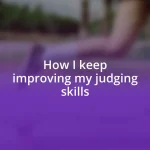 How I keep improving my judging skills