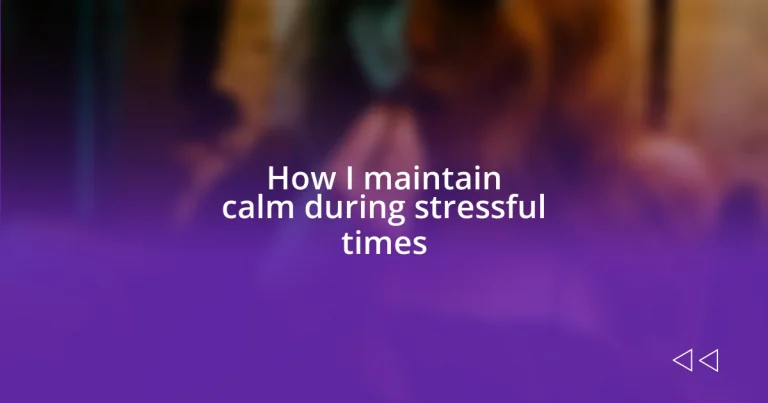 How I maintain calm during stressful times