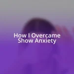 How I Overcame Show Anxiety