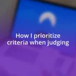 How I prioritize criteria when judging