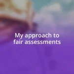 My approach to fair assessments