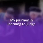 My journey in learning to judge