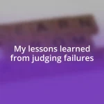 My lessons learned from judging failures