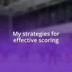 My strategies for effective scoring