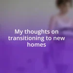 My thoughts on transitioning to new homes