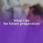 What I do for kitten preparation