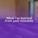 What I’ve learned from past mistakes