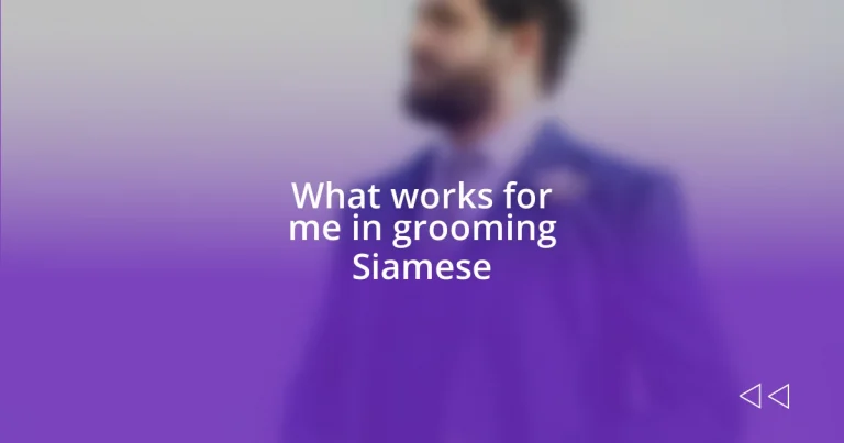 What works for me in grooming Siamese