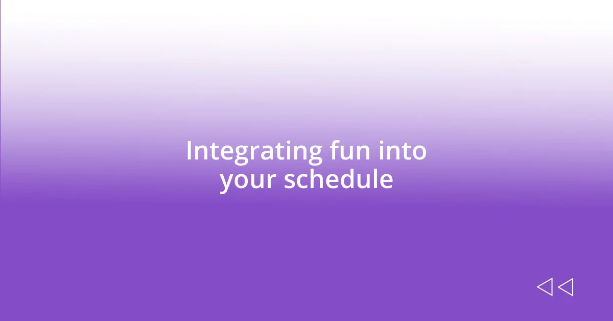 Integrating fun into your schedule