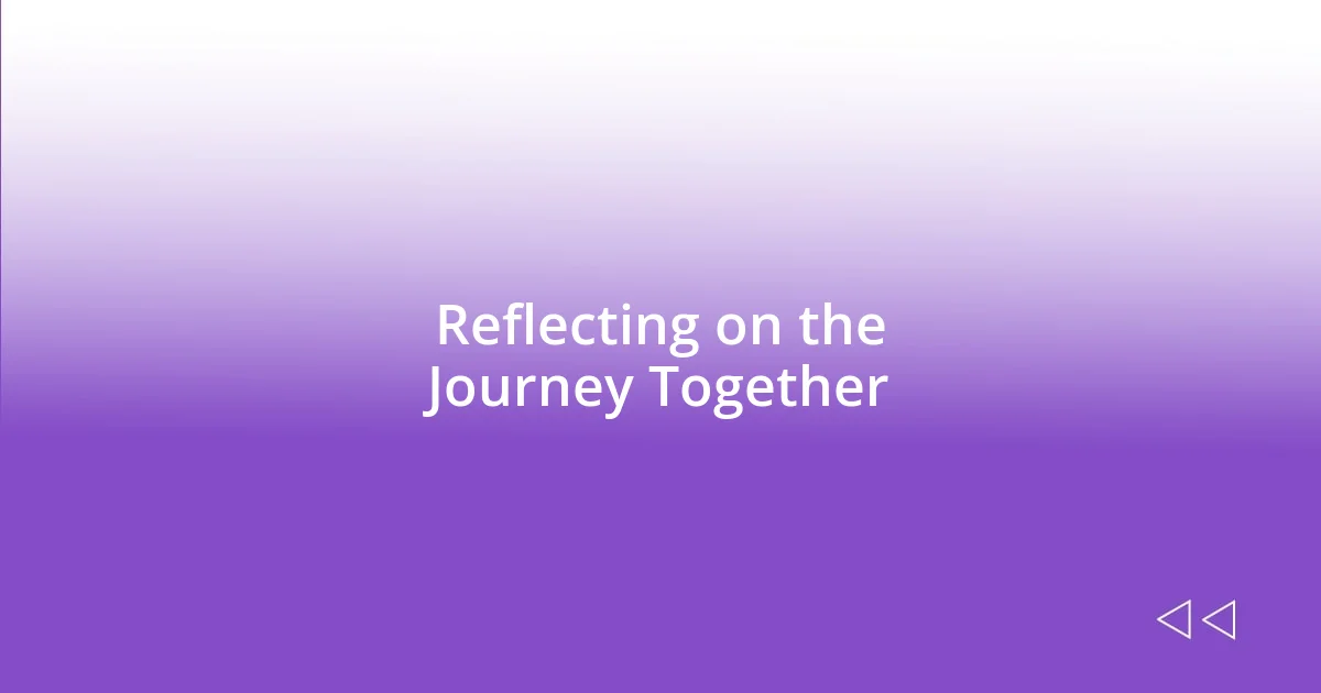 Reflecting on the Journey Together