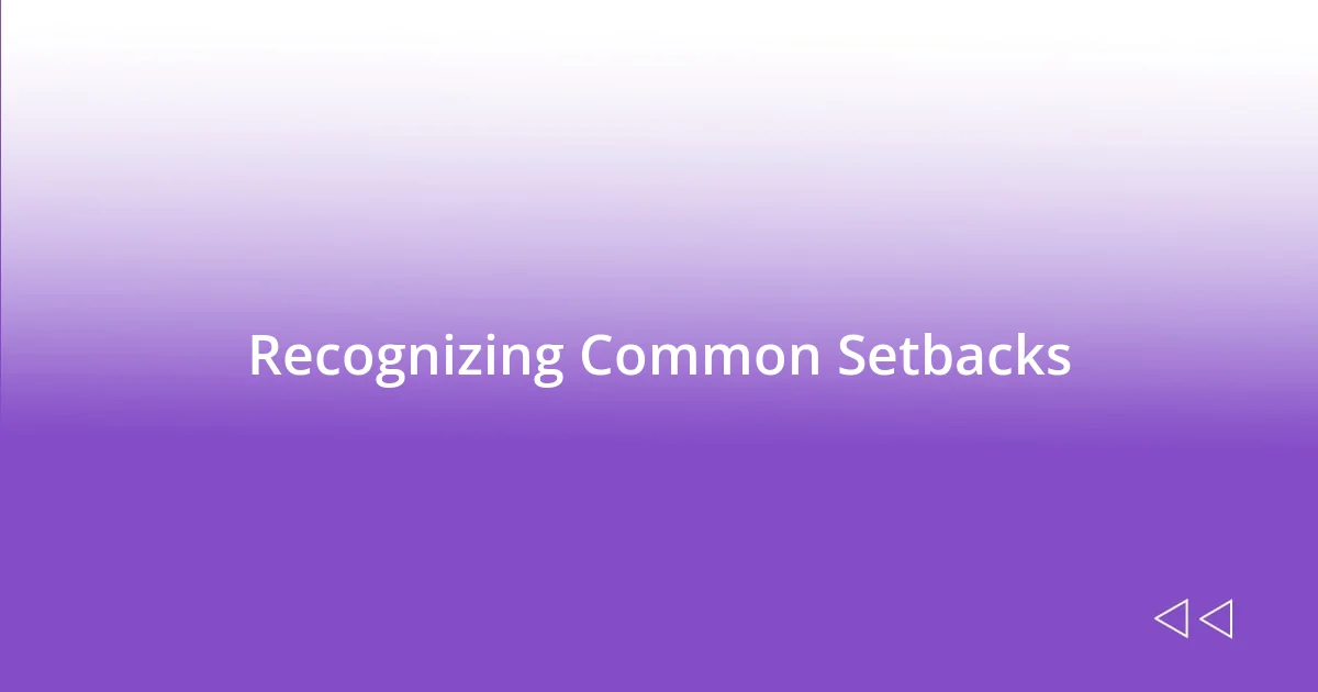 Recognizing Common Setbacks