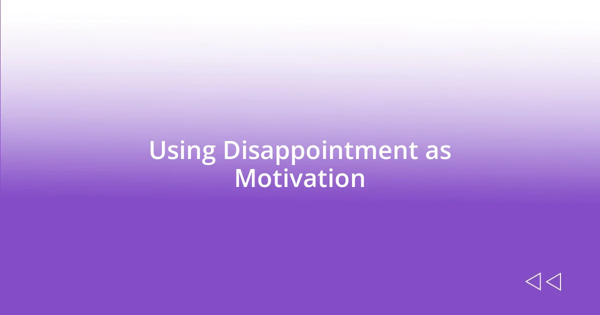 Using Disappointment as Motivation