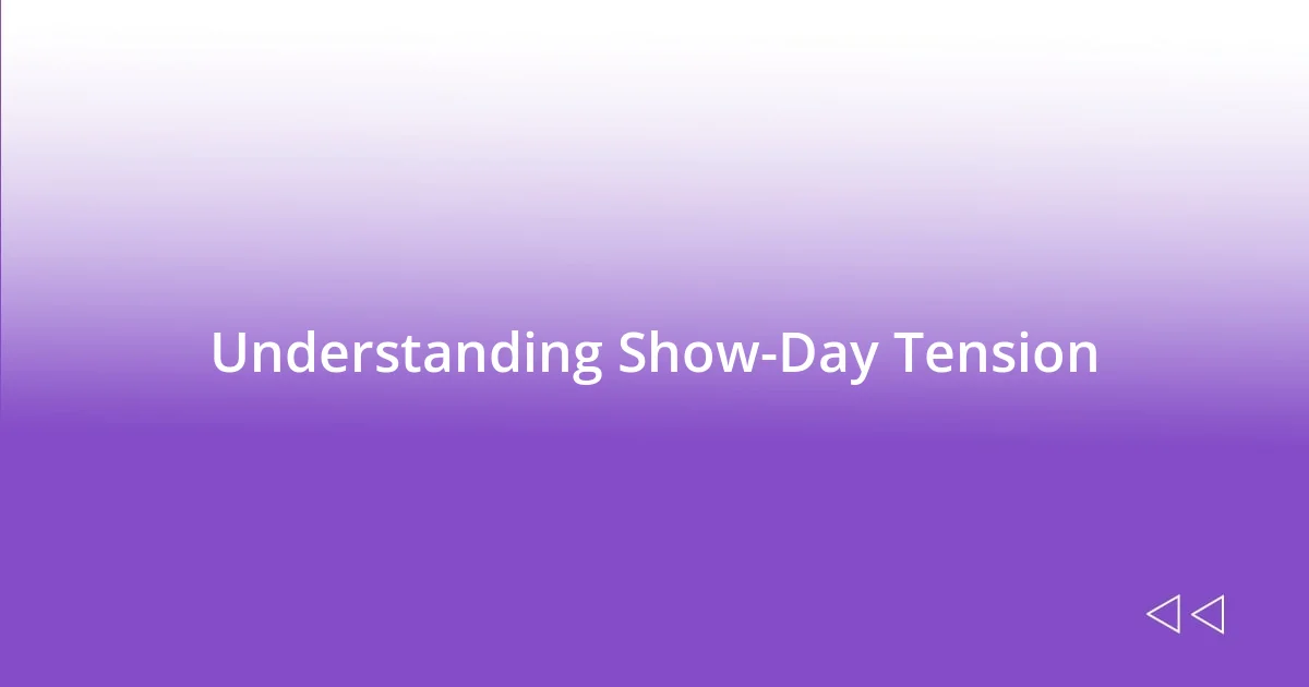 Understanding Show-Day Tension