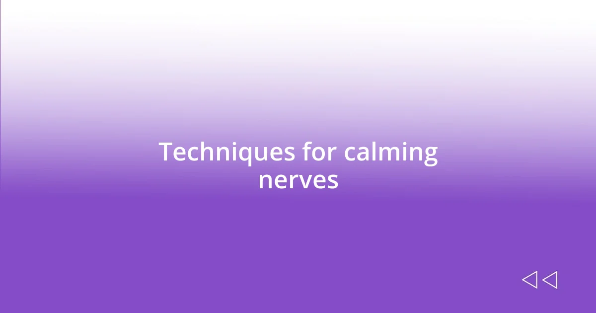 Techniques for calming nerves