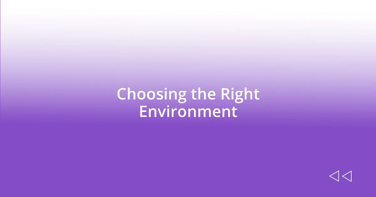 Choosing the Right Environment