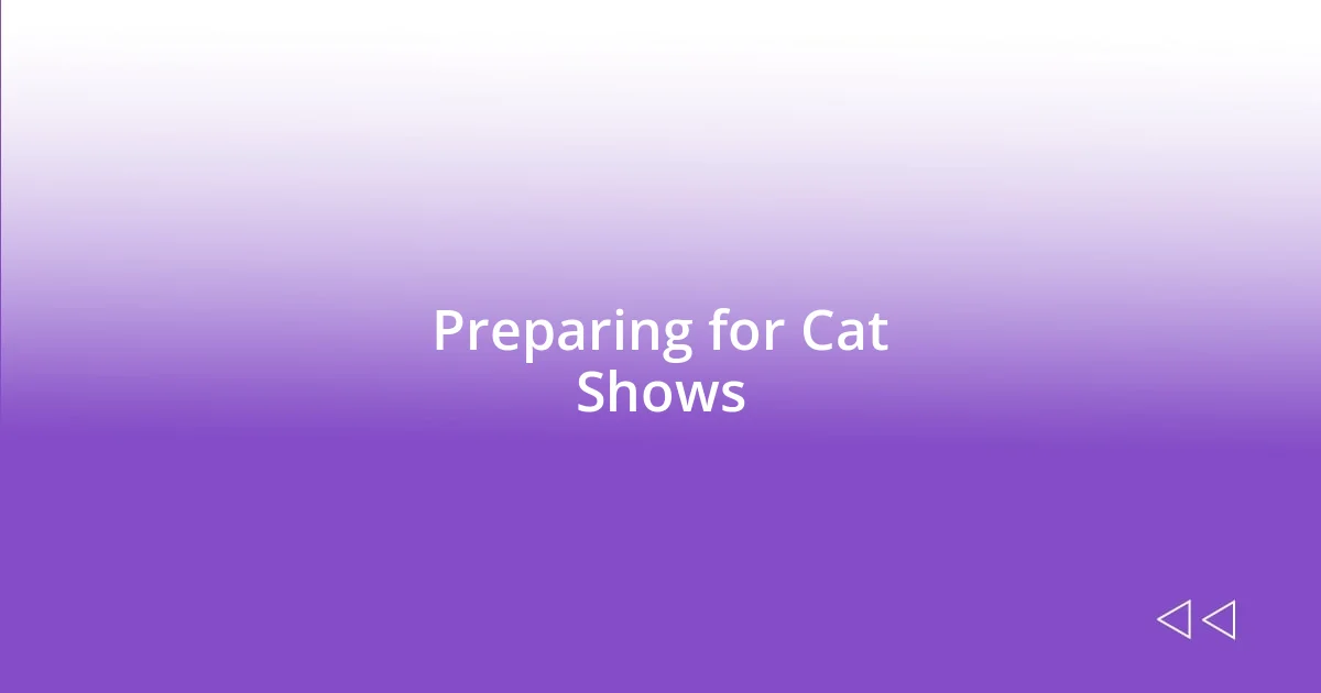 Preparing for Cat Shows