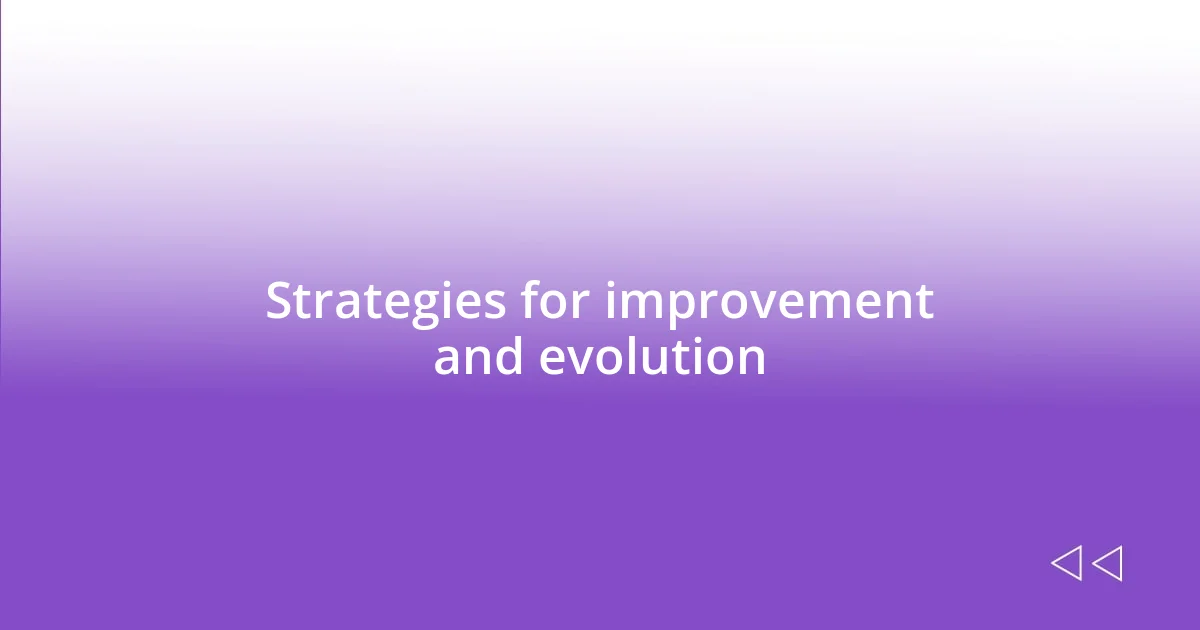 Strategies for improvement and evolution