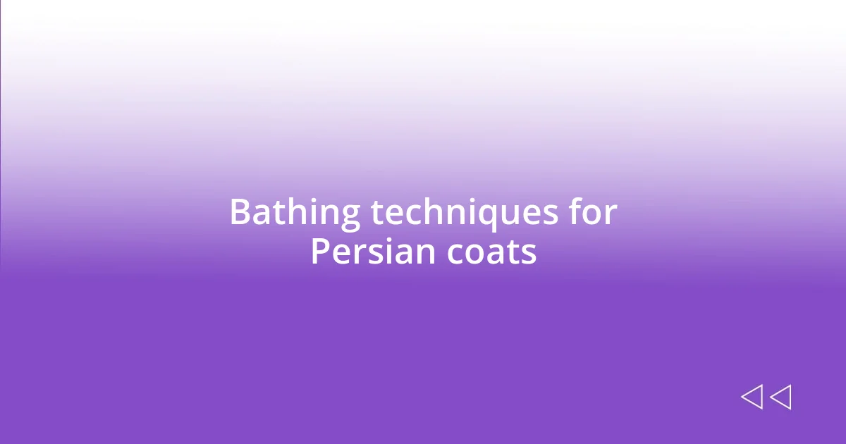 Bathing techniques for Persian coats