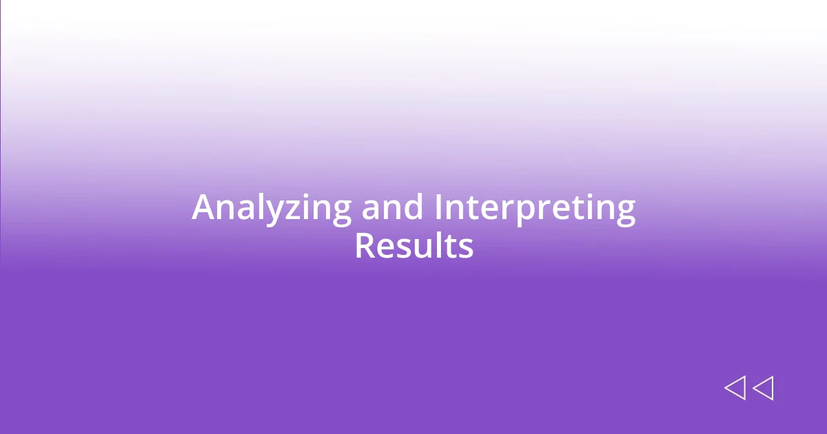 Analyzing and Interpreting Results