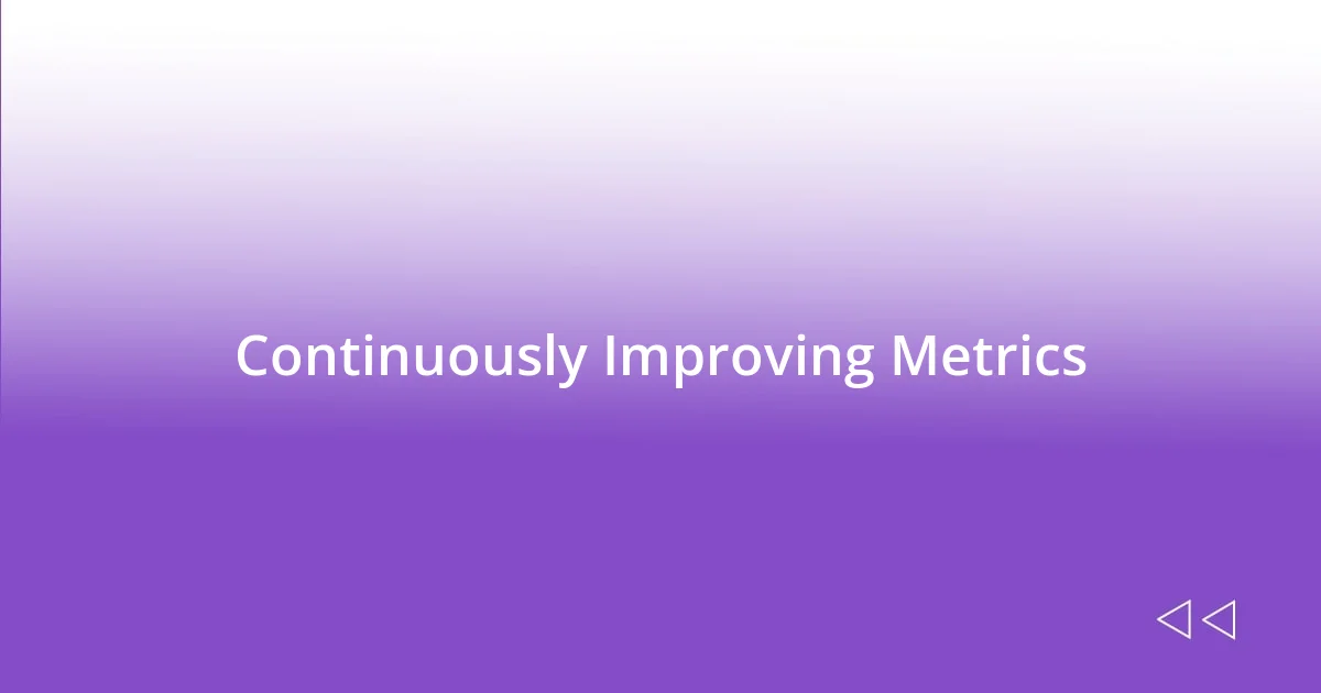 Continuously Improving Metrics