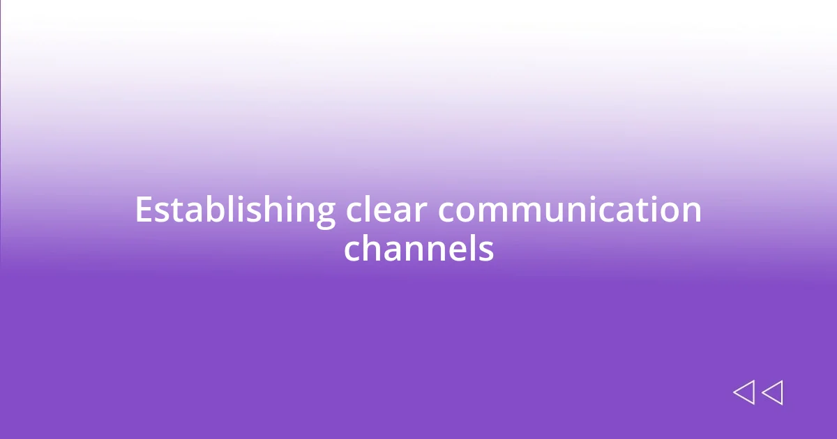 Establishing clear communication channels