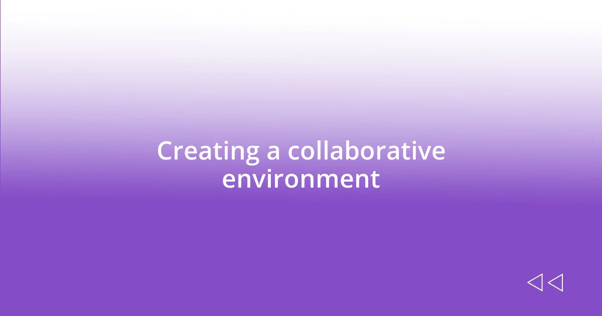 Creating a collaborative environment