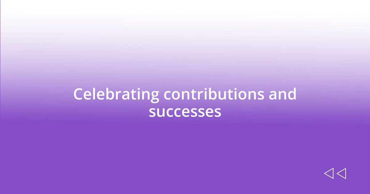 Celebrating contributions and successes