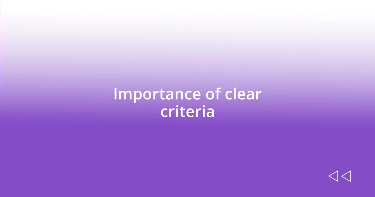 Importance of clear criteria