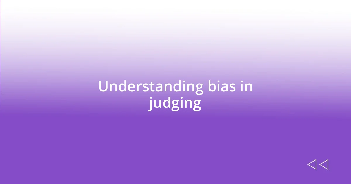 Understanding bias in judging