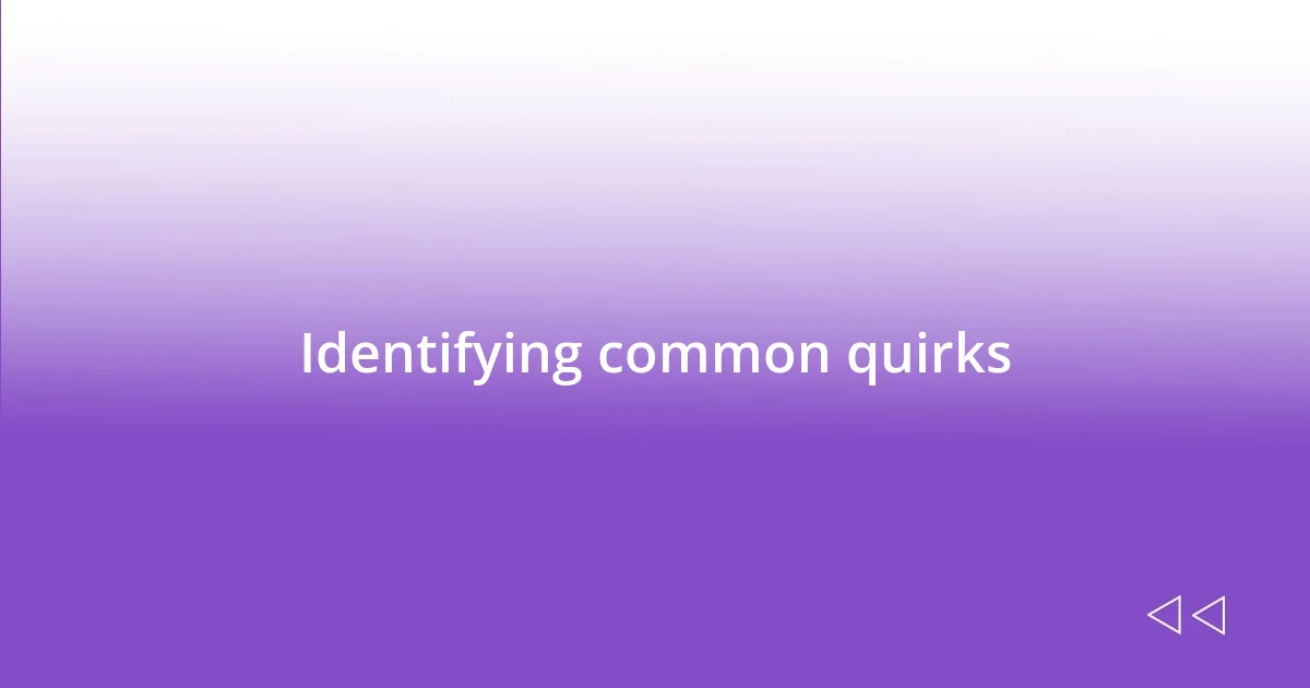 Identifying common quirks