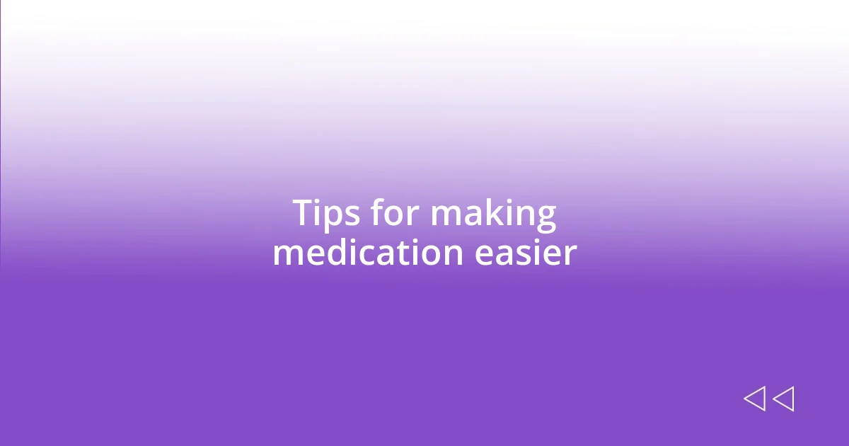 Tips for making medication easier