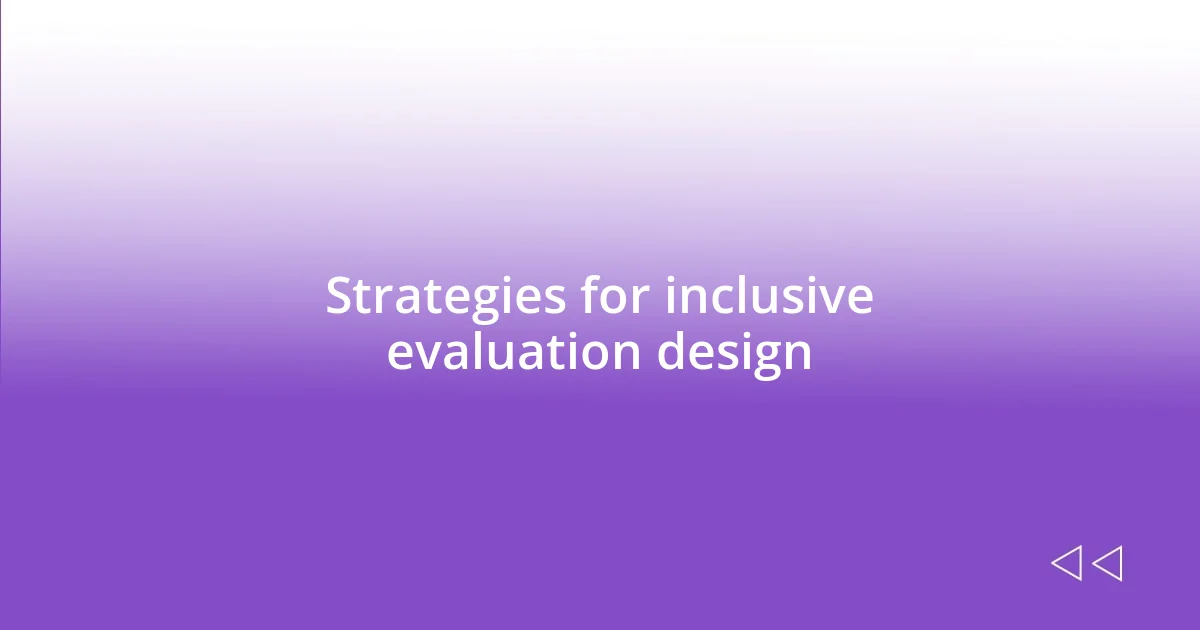 Strategies for inclusive evaluation design