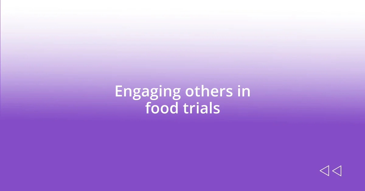 Engaging others in food trials