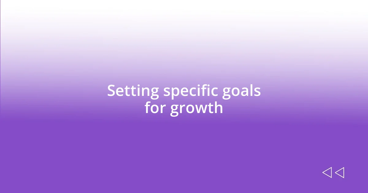 Setting specific goals for growth