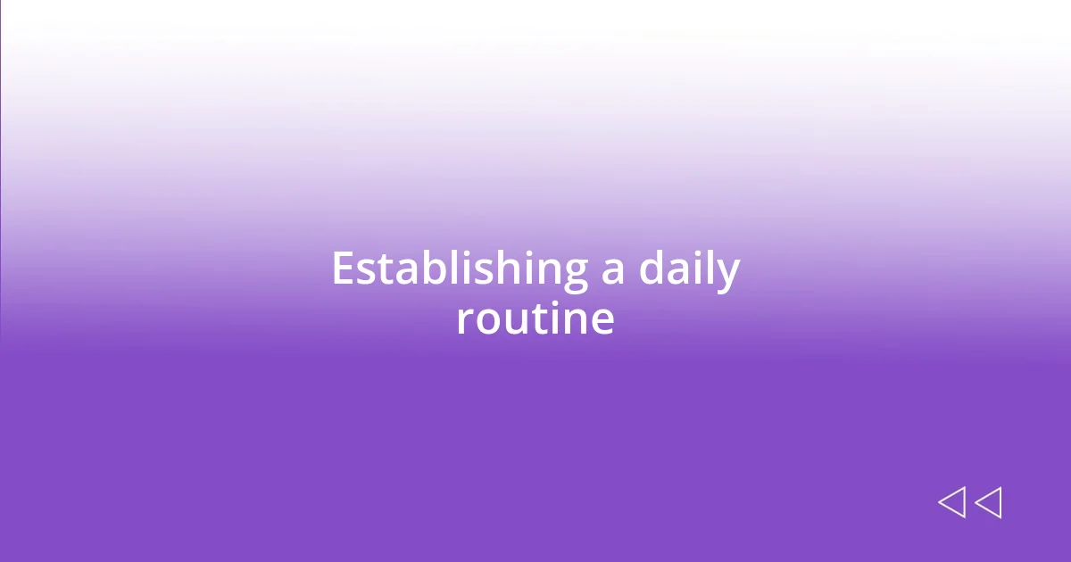 Establishing a daily routine