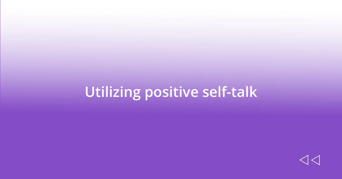 Utilizing positive self-talk