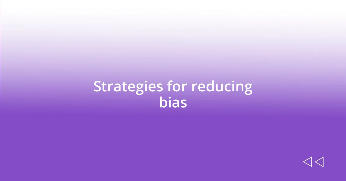 Strategies for reducing bias