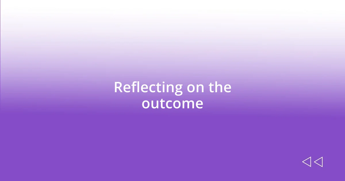 Reflecting on the outcome