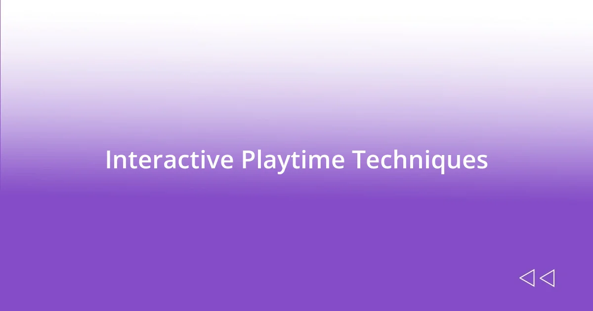 Interactive Playtime Techniques