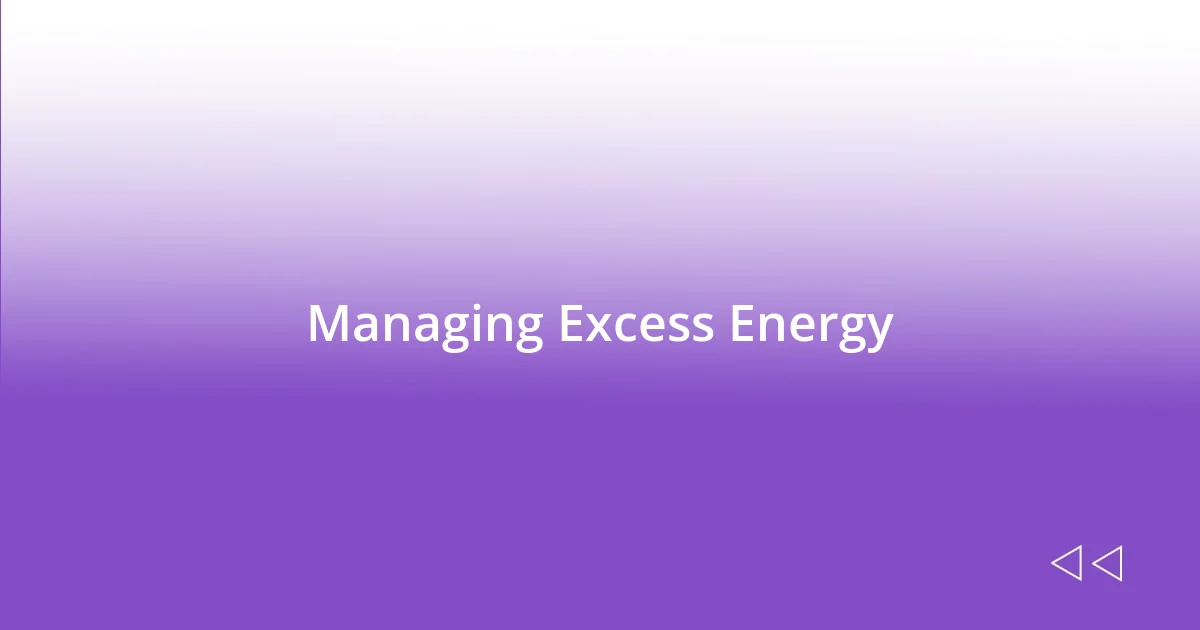 Managing Excess Energy