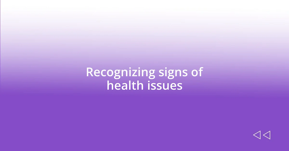 Recognizing signs of health issues