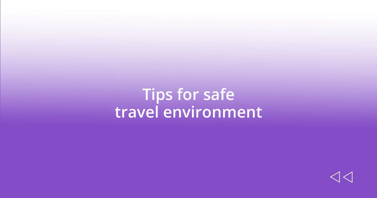 Tips for safe travel environment