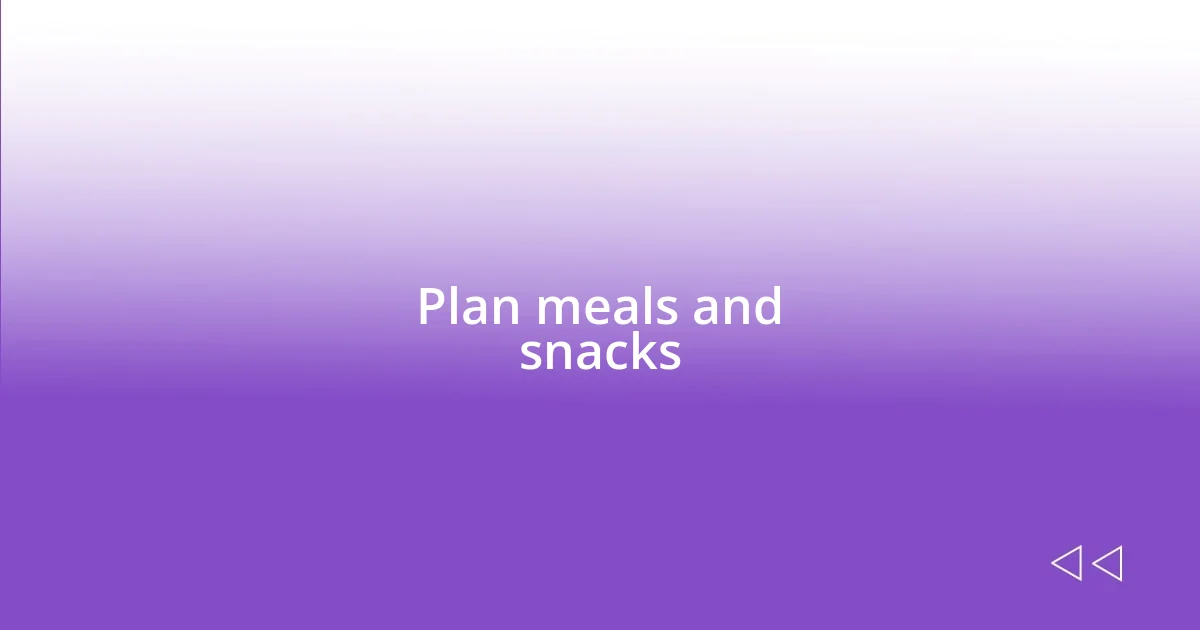 Plan meals and snacks