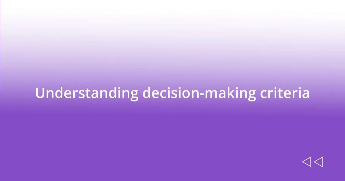 Understanding decision-making criteria