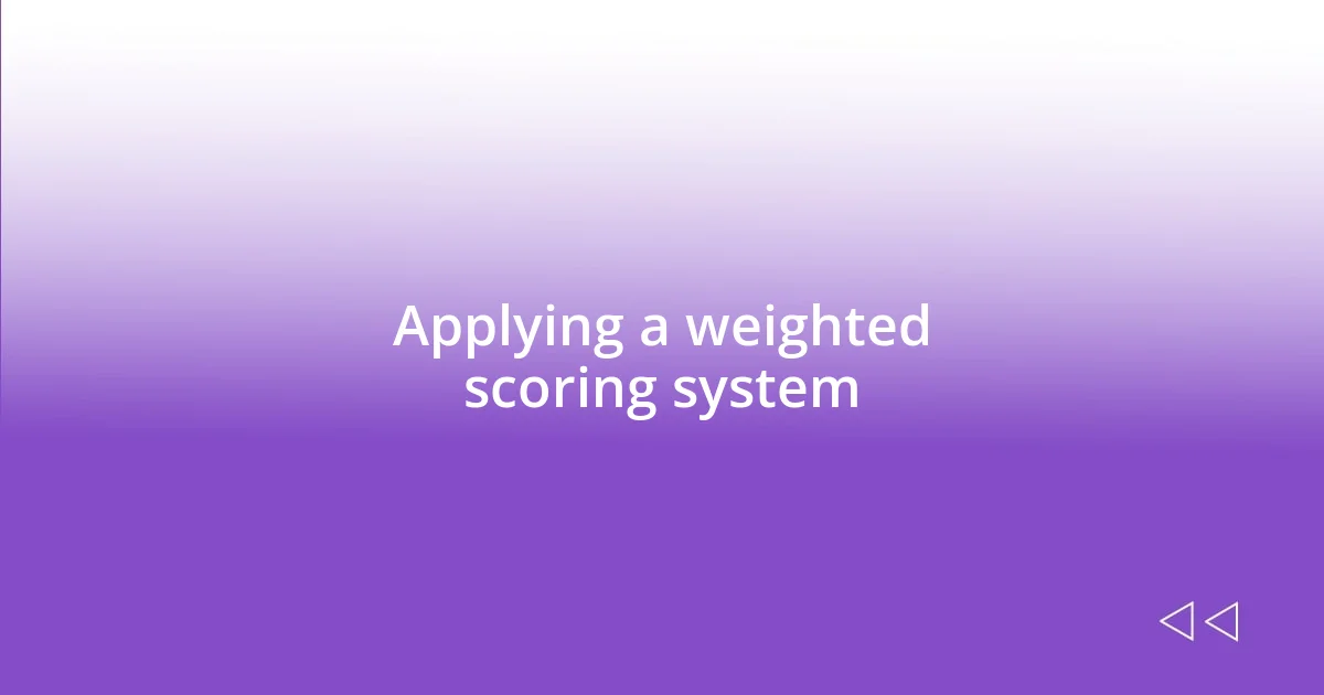 Applying a weighted scoring system