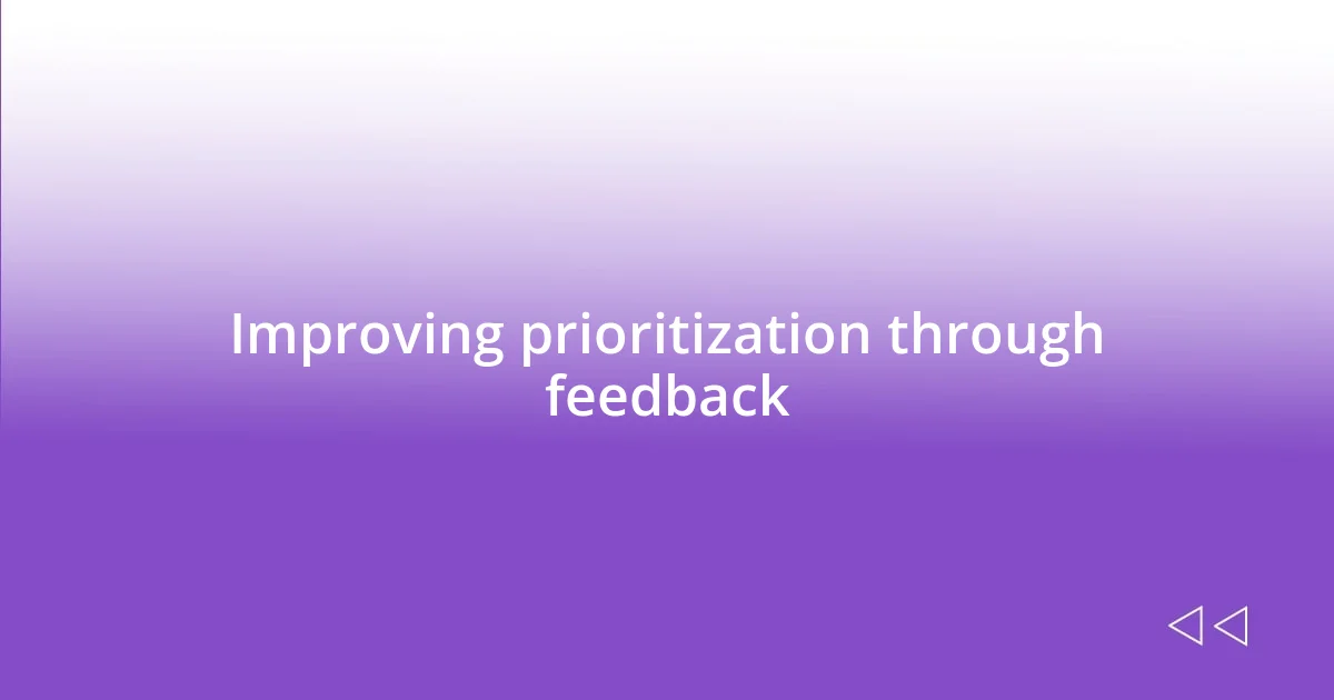 Improving prioritization through feedback