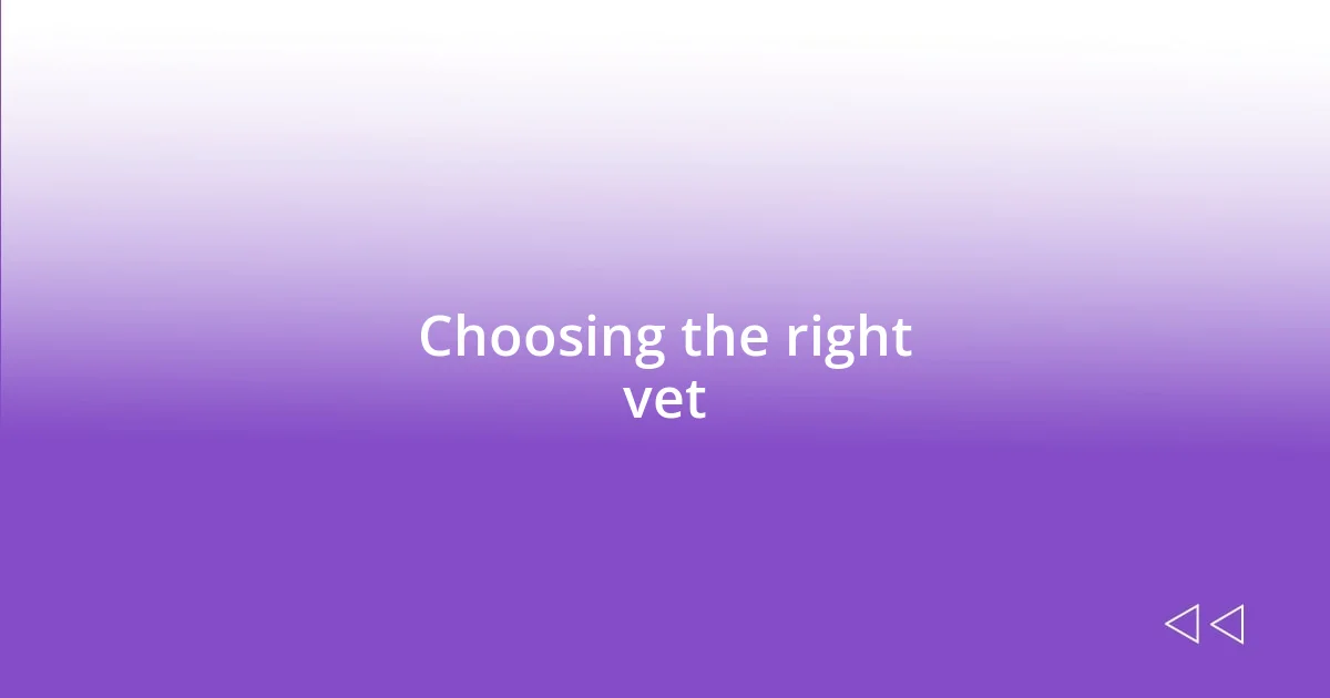 Choosing the right vet