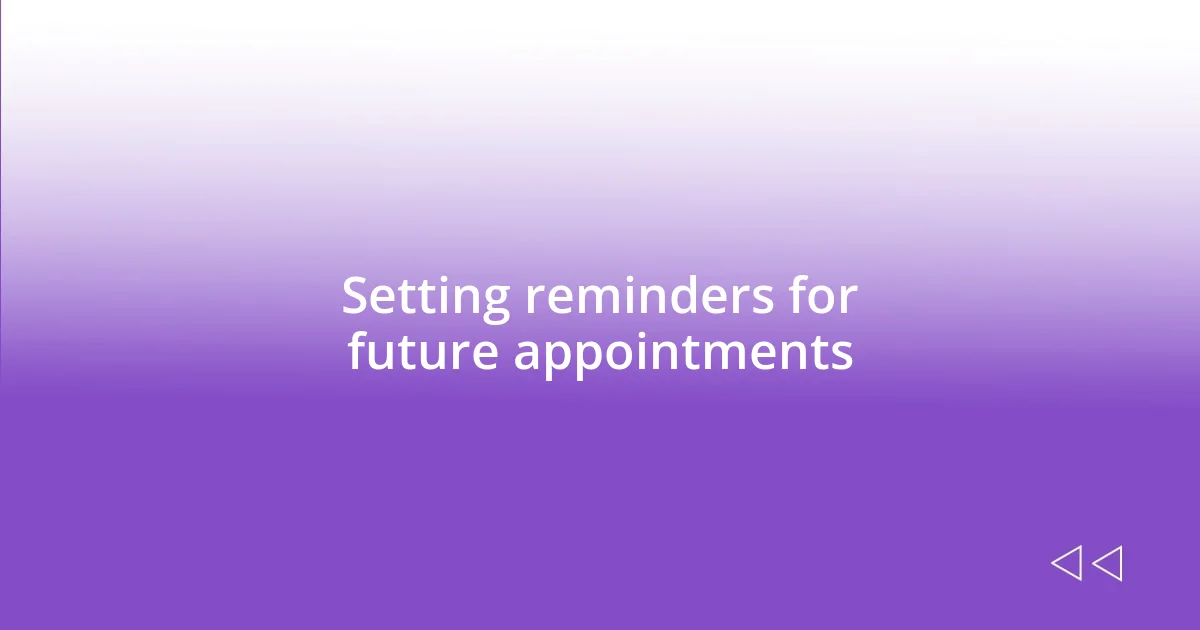 Setting reminders for future appointments