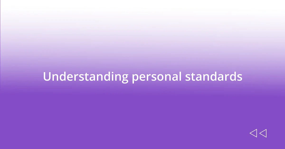 Understanding personal standards